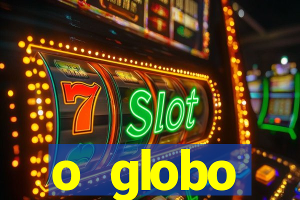 o globo absolutamente tudo sobre